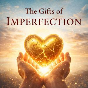 The Gifts of Imperfection