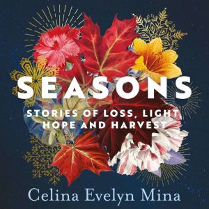 Seasons: Stories of Loss, Light, Hope and Harvest