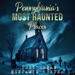 Pennsylvanias Most Haunted Places, Tony Urban