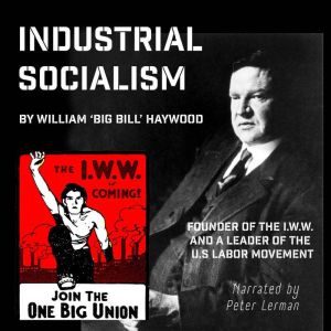 Industrial Socialism: Big Bill Haywood and the I.W.W.