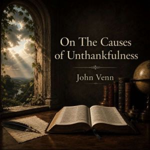 On The Causes of Unthankfulness, John Venn