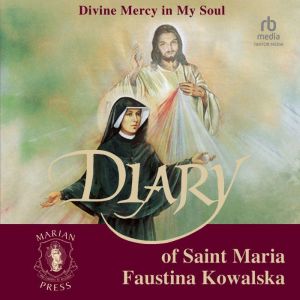The Diary of St. Maria Faustina Kowal..., Saint Maria Faustina Kowalska