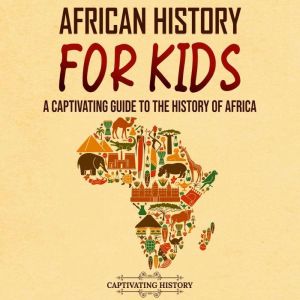 African History for Kids A Captivati..., Captivating History