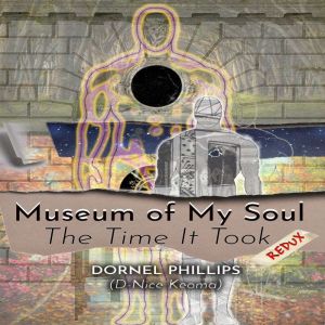 Museum of My Soul Redux, Dornel Phillips AKA DNice Keoma