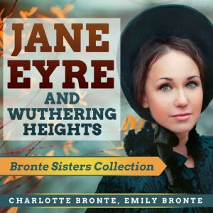 Jane Eyre and Wuthering Heights, Charlotte Bronte