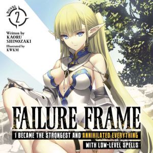 Failure Frame: I Became the Strongest and Annihilated Everything With Low-Level Spells (Light Novel) Vol. 2