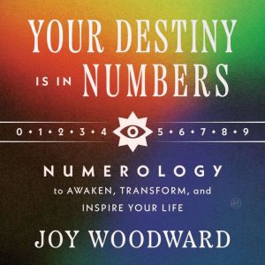 Your Destiny Is in Your Numbers, Joy Woodward