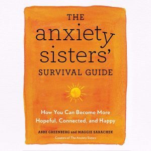 The Anxiety Sisters Survival Guide, Abbe Greenberg