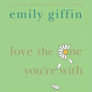 Love the One Youre With, Emily Giffin