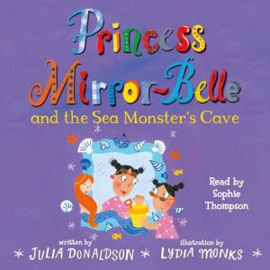 Princess MirrorBelle and the Sea Mon..., Julia Donaldson