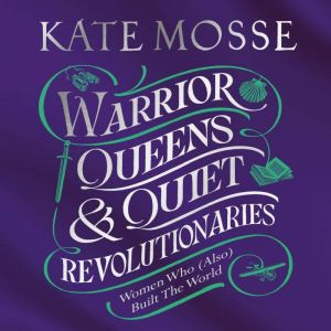 Warrior Queens Quiet Revolutionarie..., Kate Mosse