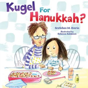 Kugel for Hanukkah?, Gretchen M. Everin