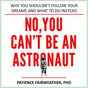 No, You Cant be an Astronaut, Patience Fairweather