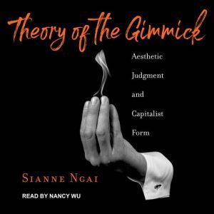 Theory of the Gimmick, Sianne Ngai