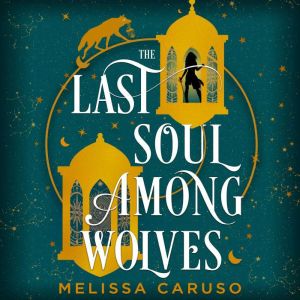 The Last Soul Among Wolves, Melissa Caruso