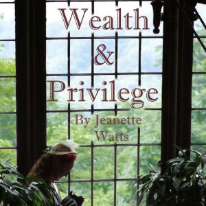 Wealth and Privilege, Jeanette Watts
