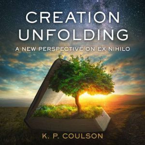 Creation Unfolding, Ken Coulson