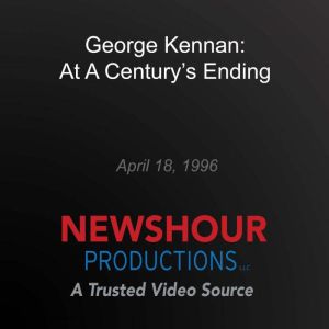 George Kennan At A Centurys Ending, PBS NewsHour