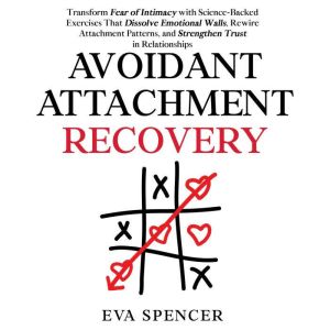 Avoidant Attachment Recovery Transfo..., Eva Spencer