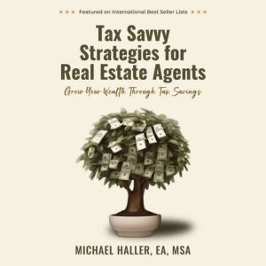 Tax Savvy Strategies for Real Estate Agents: Grow Your Wealth Through Tax Savings