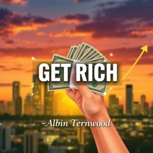 GET RICH: Shocking Secrets for Instant Freedom: "Revolutionize your journey to riches with our enticing audiobook packed with