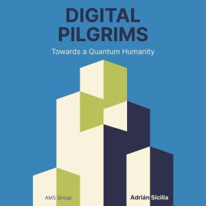 Digital Pilgrims: Towards a Quantum Humanity