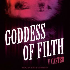 Goddess of Filth, V. Castro