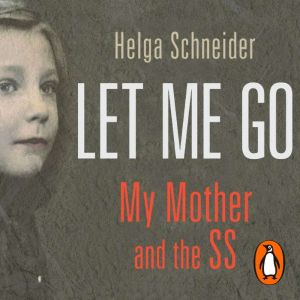 Let Me Go, Helga Schneider