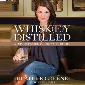 Whiskey Distilled, Heather Greene