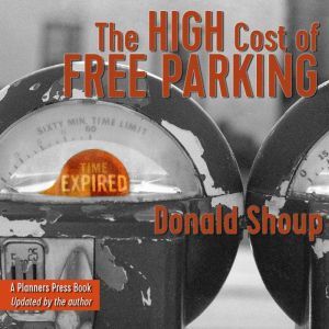 The High Cost of Free Parking, Update..., Donald Shoup