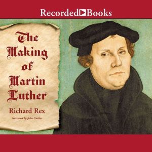 The Making of Martin Luther, Richard Rex