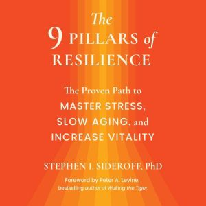 The 9 Pillars of Resilience: The Proven Path to Master Stress, Slow Aging, and Increase Vitality
