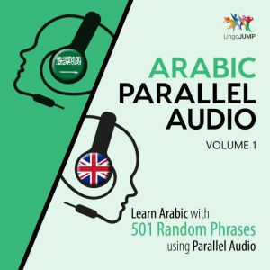 Arabic Parallel Audio - Learn Arabic with 501 Random Phrases using Parallel Audio - Volume 1