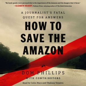 How to Save the Amazon, Dom Phillips