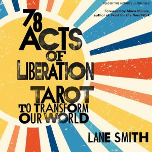 78 Acts of Liberation: Tarot to Transform Our World