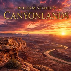 William Staneks Canyonlands, The Editors of Our American National Parks
