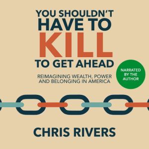 You Shouldnt Have to Kill to Get Ahe..., Chris Rivers