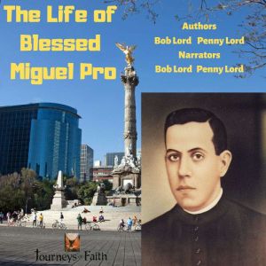 The Life of Blessed Miguel Pro, Bob Lord