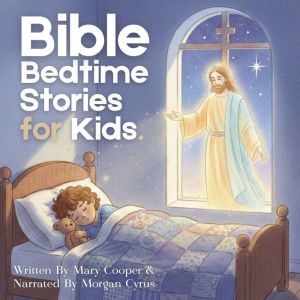 Bible Bedtime Stories For Kids: 20 Relaxing Stories to help Christian Children Strengthen their Faith and Sleep Better