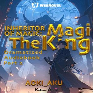 Inheritor of Magic: The Magi King part 2: Dramatized Audiobook