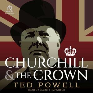 Churchill and the Crown, Ted Powell