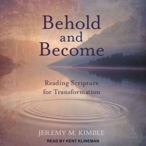 Behold and Become, Jeremy M. Kimble