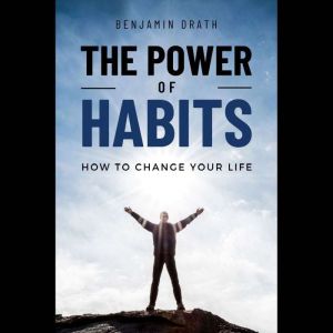 The Power of Habits, Benjamin Drath