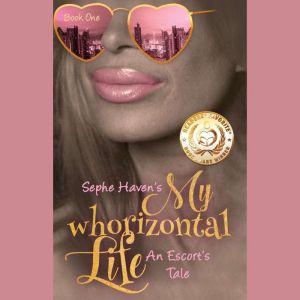 My Whorizontal Life An Escorts Tale..., Sephe Haven