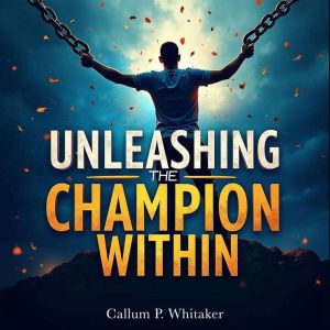 Unleashing the Champion Within: A New Approach to Winning: Unlock Your Inner Champion with Engaging Audio Lessons for Ultimate
