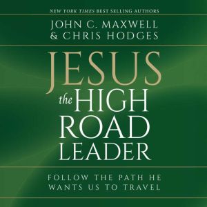 Jesus, The High Road Leader, John Maxwell