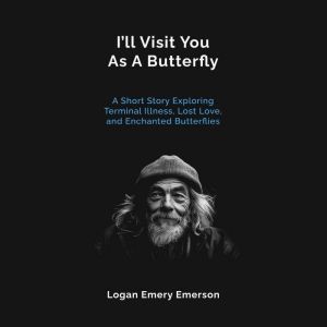 Ill Visit You As A Butterfly, Logan Emery Emerson