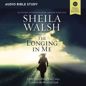 The Longing in Me Audio Bible Studie..., Sheila Walsh