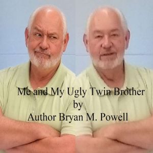 Me and My Ugly Twin Brother, Bryan M. PowellD. Litt.