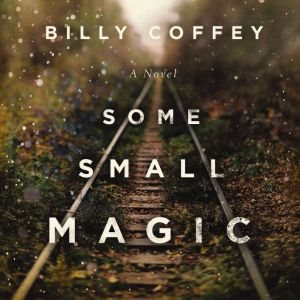 Some Small Magic, Billy Coffey